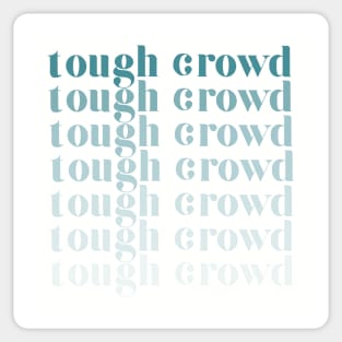 tough crowd Sticker